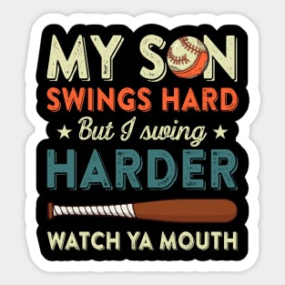 My Son Swings Hard But I Swing Hard Watch Ya Mouth Baseball Gift For Men Women Sticker